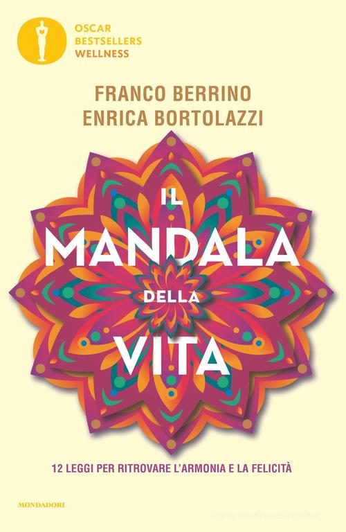 Il mandala della vita. 12 leggi per ritrovare l'armonia e la felicità di Franco  Berrino, Enrica Bortolazzi: Bestseller in Primo soccorso e salute -  9788804747352