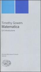Matematica. Un'introduzione di Timothy Gowers edito da Einaudi
