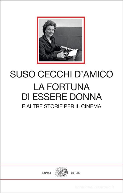 La fortuna di essere donna. E altre storie per il cinema di Suso Cecchi D'Amico edito da Einaudi