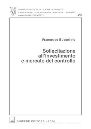 Sollecitazione all'investimento e mercato del controllo di Francesco Buccellato edito da Giuffrè