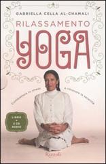 Rilassamento yoga. Combattere lo stress e ritrovare la serenità. Con 2 CD Audio di Gabriella Cella Al-Chamali edito da Rizzoli