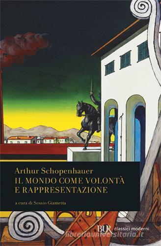 Il mondo come volontà e rappresentazione di Arthur Schopenhauer edito da Rizzoli