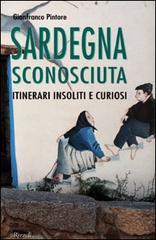 Sardegna sconosciuta. Itinerari insoliti e curiosi di Gianfranco Pintore edito da Rizzoli