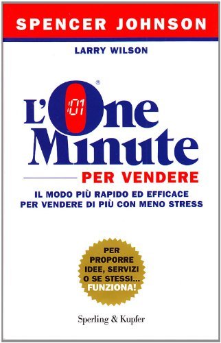 L' one minute per vendere di Spencer Johnson, Larry Wilson edito da Sperling & Kupfer