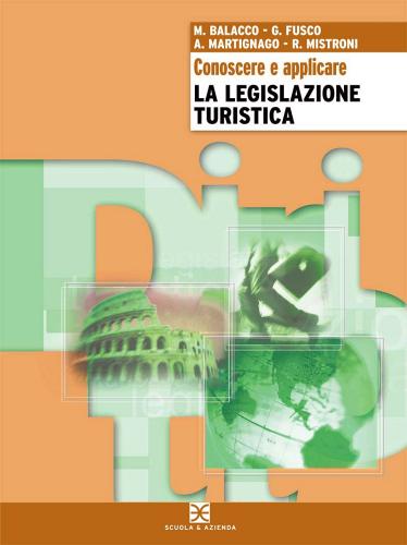 Conoscere e applicare la legislazione turistica. Per gli Ist. tecnici per il turismo vol.3 di A. Martignago, Roberta Mistroni, Marcella Balacco edito da Scuola & Azienda