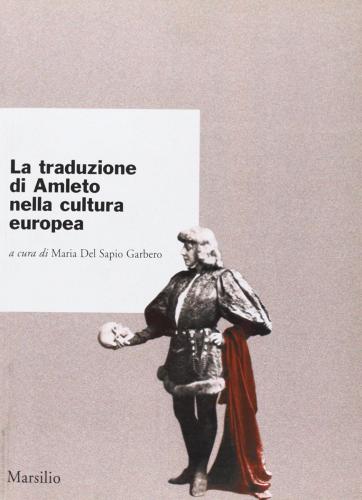 La traduzione di Amleto nella cultura europea edito da Marsilio