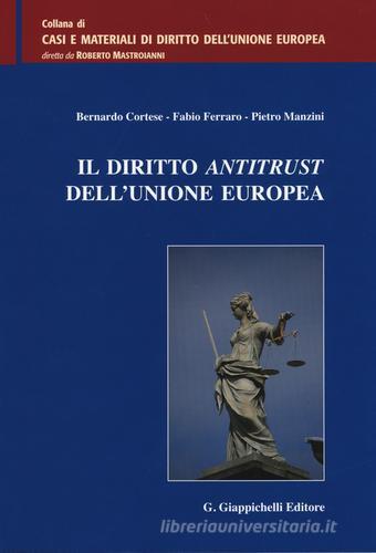 Il diritto antitrust dell'Unione Europea di Bernardo Cortese, Fabio Ferrario, Pietro Manzini edito da Giappichelli