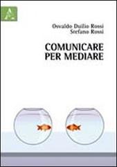 Comunicare per mediare di Osvaldo D. Rossi, Stefano Rossi edito da Aracne