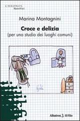 Croce e delizia (per me studio dei luoghi comuni) di Marina Montagnini edito da Gruppo Albatros Il Filo