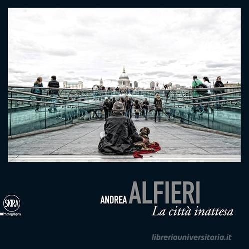 La città inattesa. Ediz. italiana e inglese di Andrea Alfieri edito da Skira