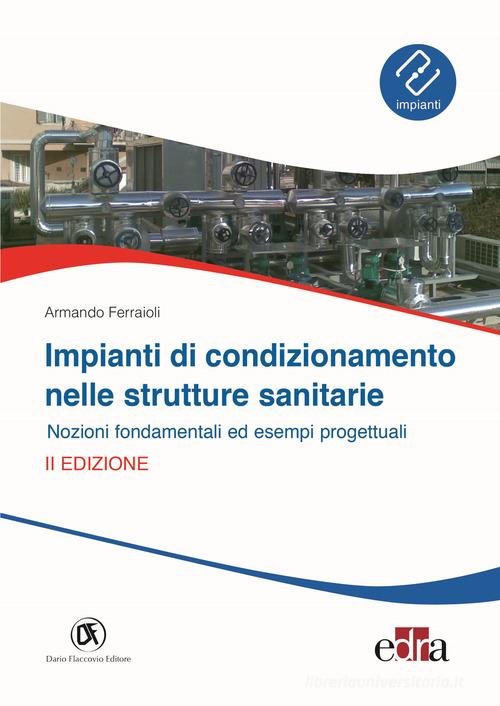 Impianti di condizionamento nelle strutture sanitarie. Nozioni fondamentali ed esempi progettuali di Armando Ferraioli edito da Flaccovio Dario