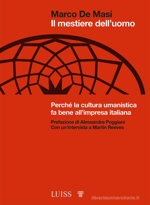 Il mestiere dell'uomo. Perché la cultura umanistica fa bene all'impresa italiana di Marco De Masi edito da Luiss University Press