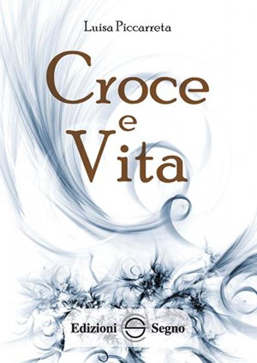 Croce e vita. Ediz. integrale di Luisa Piccarreta edito da Edizioni Segno