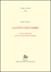 La città che cambia. Nuove tipologie per le funzioni del moderno di Maria Canella edito da Storia e Letteratura