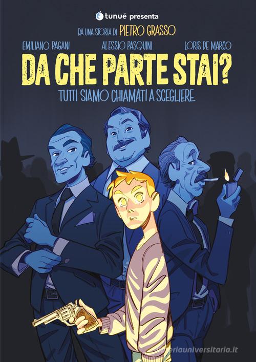 Da che parte stai? Tutti siamo chiamati a scegliere di Pietro Grasso, Emiliano Pagani, Alessio Pasquini edito da Tunué