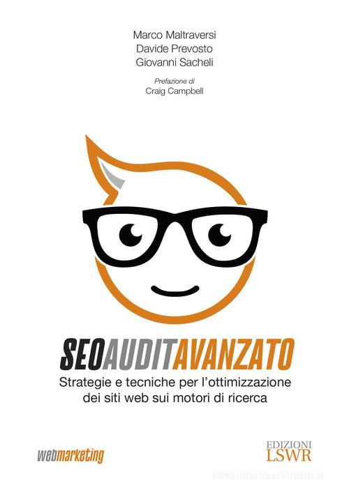 SEO Audit avanzato. Strategie e tecniche di ottimizzazione dei siti web sui motori di ricerca di Marco Maltraversi, Davide Prevosto, Giovanni Sacheli edito da Edizioni LSWR