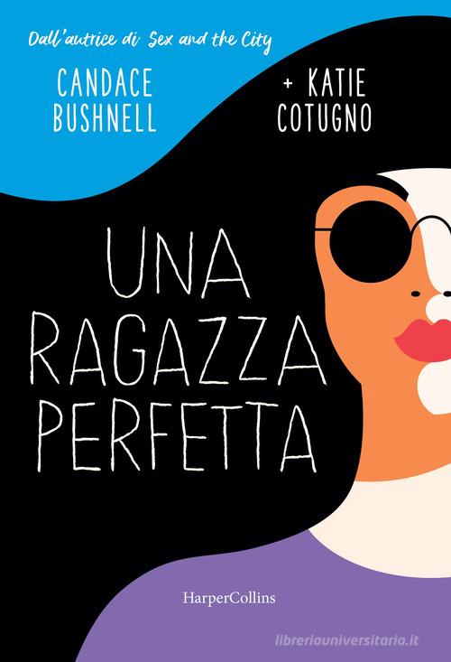 Una ragazza perfetta di Candace Bushnell, Katie Cotugno edito da HarperCollins Italia
