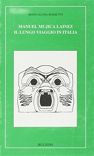 Manuel Mujica Lainez. Il lungo viaggio in Italia di Biancaluisa Rossetto edito da Bulzoni