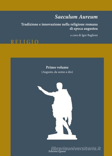 Saeculum Aureum. Tradizione e innovazione nella religione romana di epoca augustea vol.1 edito da Quasar