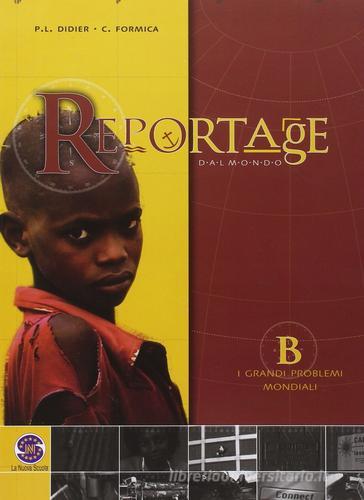 Reportage dal mondo. Vol. B-C. Per le Scuole superiori di P. Luca Didier, Carmelo Formica edito da Ferraro Editori