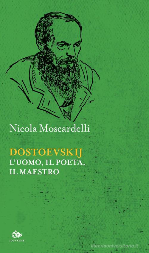 Dostoevskij. L'uomo, il poeta, il maestro di Nicola Moscardelli edito da Editoriale Jouvence