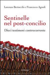 Sentinelle nel post-Concilio. Dieci testimoni controcorrente di Francesco Agnoli, Lorenzo Bertocchi edito da Cantagalli