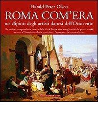 Roma com'era nei dipinti degli artisti danesi dell'800 di Olsen Harald P. edito da Newton Compton