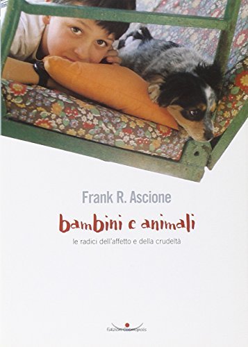 Bambini e animali. Le radici dell'affetto e della crudeltà di Frank R. Ascione edito da Cosmopolis