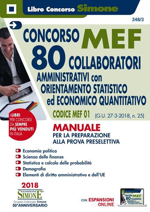 Concorso MEF. 80 collaboratori amministrativi con orientamento statistico ed economico quantitativo. Codice MEF 01 (G.U. 27-3-2018, n. 25). Manuale per la preparazio edito da Edizioni Giuridiche Simone