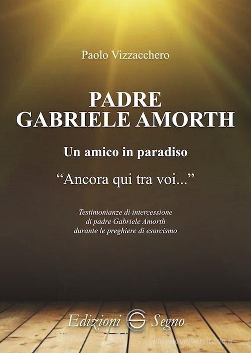 Padre Gabriele Amorth. Un amico in paradiso di Paolo Vizzacchero edito da Edizioni Segno