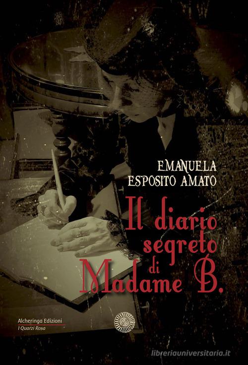 Il diario segreto di Madame B. di Emanuela Esposito Amato edito da Alcheringa