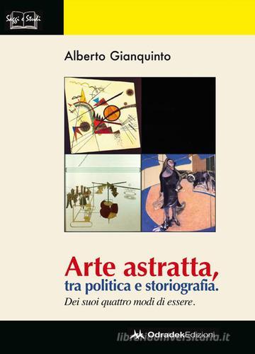 Arte astratta, tra politica e storiografia. Dei suoi quattro modi di essere di Alberto Gianquinto edito da Odradek