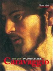 1610-2010. Incomparabile Caravaggio. Ediz. illustrata di Silvana Milesi edito da Corponove