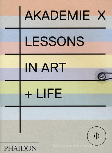 Akademie X. Lessons in art + life. Ediz. illustrata edito da Phaidon