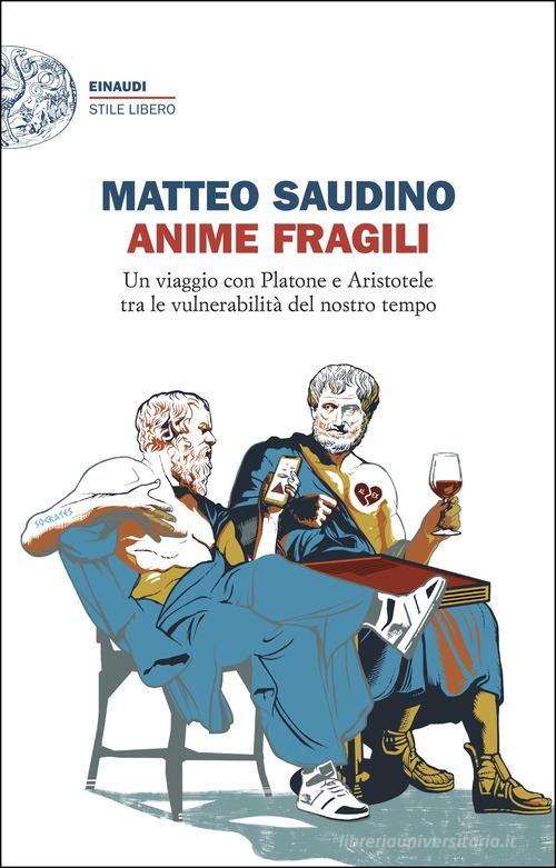Anime fragili. Un viaggio con Platone e Aristotele tra le vulnerabilità del nostro tempo di Matteo Saudino edito da Einaudi