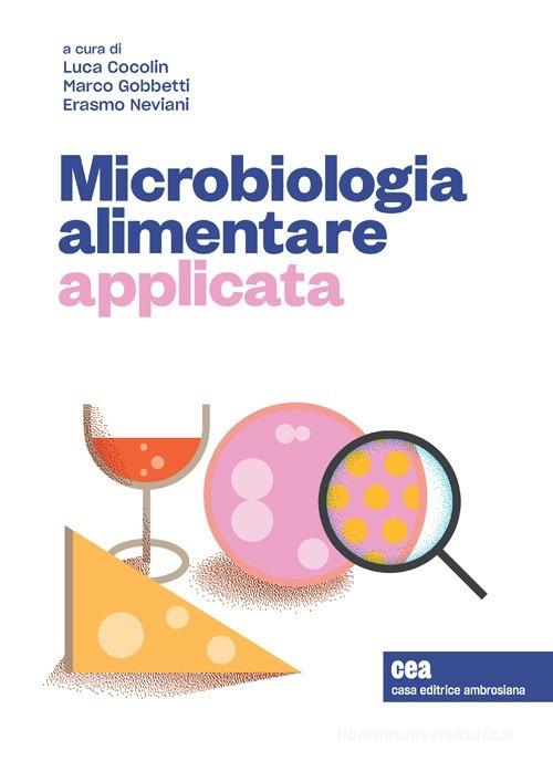 Microbiologia alimentare applicata. Con e-book di Cocolin Luca, Marco Gobbetti, Erasmo Neviani edito da CEA