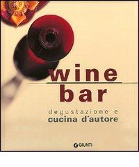 Wine bar. Degustazione e cucina d'autore edito da Giunti Editore