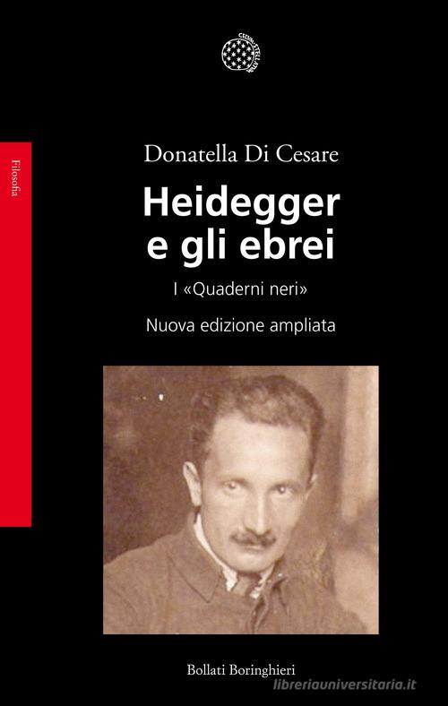 Heidegger e gli ebrei. I «Quaderni neri» di Donatella Di Cesare edito da Bollati Boringhieri