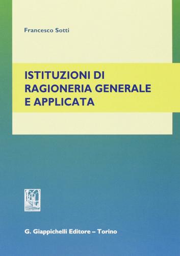 Istituzioni di ragioneria generale e applicata di Francesco Sotti edito da Giappichelli