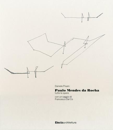Paulo Mendes da Rocha. Tutte le opere. Ediz. illustrata di Daniele Pisani edito da Electa
