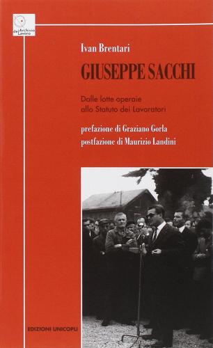 Giuseppe Sacchi. Dalle lotte operaie allo Statuto dei lavoratori di Ivan Brentari edito da Unicopli