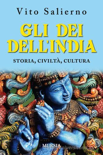 Gli dei dell'India. Storia, civiltà, cultura di Vito Salierno edito da Ugo Mursia Editore