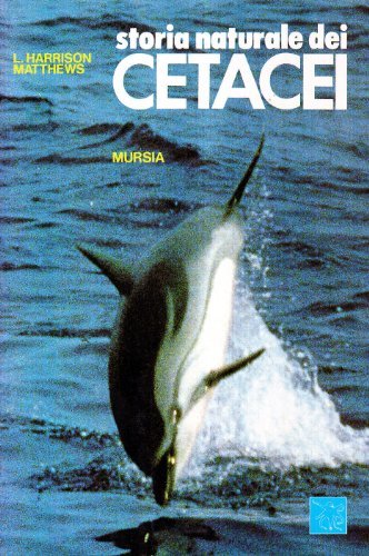 Storia naturale dei cetacei di L. Harrison Matthews edito da Ugo Mursia Editore
