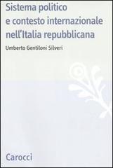 Sistema politico e contesto internazionale nell'Italia repubblicana di Umberto Gentiloni Silveri edito da Carocci