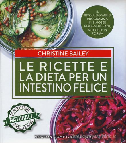 Le ricette e la dieta per un intestino felice di Christine Bailey edito da Newton Compton