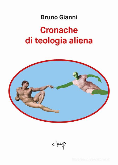 Libro Cronache di teologia aliena di Bruno Gianni Narrativa di CLEUP