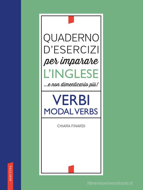 Quaderno d'esercizi per imparare l'inglese ...e non dimenticarlo più! Verbi. Modal verbs di Chiara Finardi edito da Vallardi A.