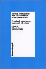 Nuove istituzioni per l'assistenza socio-sanitaria. Principali esperienze nazionali ed estere edito da Franco Angeli