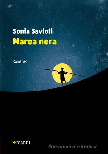 Marea nera di Sonia Savioli edito da Manni