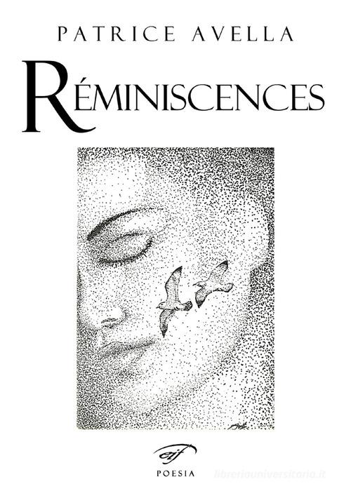 Réminiscences. Nomaderie et pointillisme. Ediz. italiana e francese di Patrice Avella edito da Il Foglio Letterario Edizioni